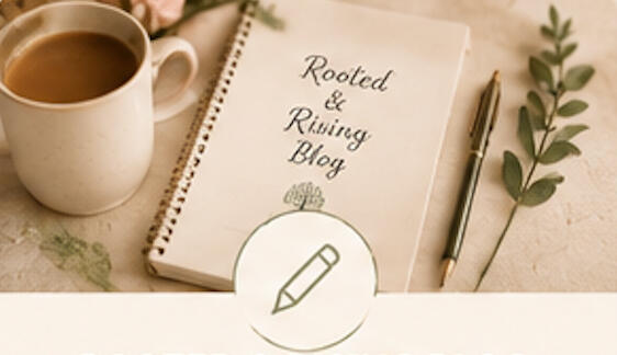 ROOTED & RISING BLOG